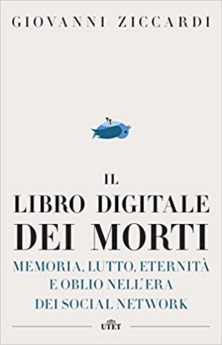 Il libro digitale dei morti. Memoria, lutto, eternità e oblio nell’era dei social network