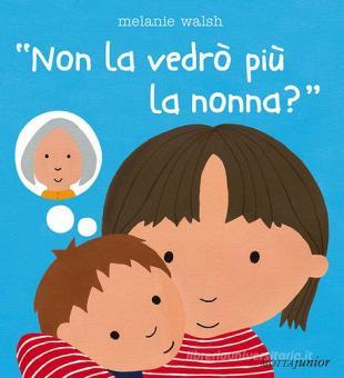 Walsh M. (20015). Non la vedrò più la nonna?Motta junior