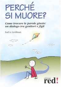 Grollman E. (1999-2005 ). Perché si muore? Come trovare le parole giuste: un dialogo tra genitori e figli. Edizioni red, Milano