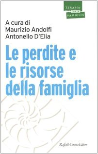 Andolfi M. D’Elia A. (2007). Le perdite e le risorse della famiglia. Raffaello Cortina Editore, Milano