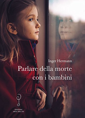 Hermann I. (2017). Parlare della morte con i bambini. Arte dell’ Io
