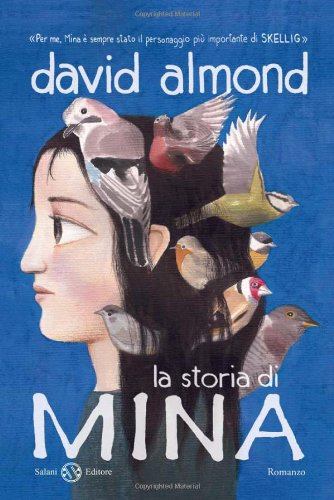 Almond D. (2011). La storia di Mina. Editore Salani