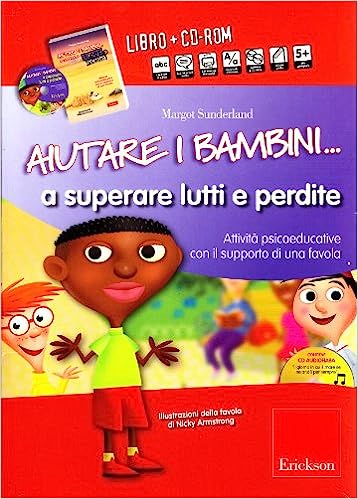 Sunderland M. (2009). Aiutare i bambini a superare lutti e perdite. Attività psicoeducative con il supporto di una favola con CD Rom