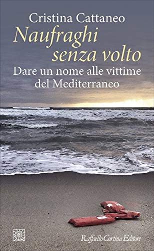 Cattaneo C. (2018). Naufraghi senza volto. Dare un nome alle vittime del Mediterraneo. Raffaello Cortina Editore