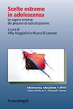 Maggiolini, A., & Di Lorenzo, M. (Eds.). (2018). Scelte estreme in adolescenza: Le ragioni emotive dei processi di radicalizzazione. FrancoAngeli