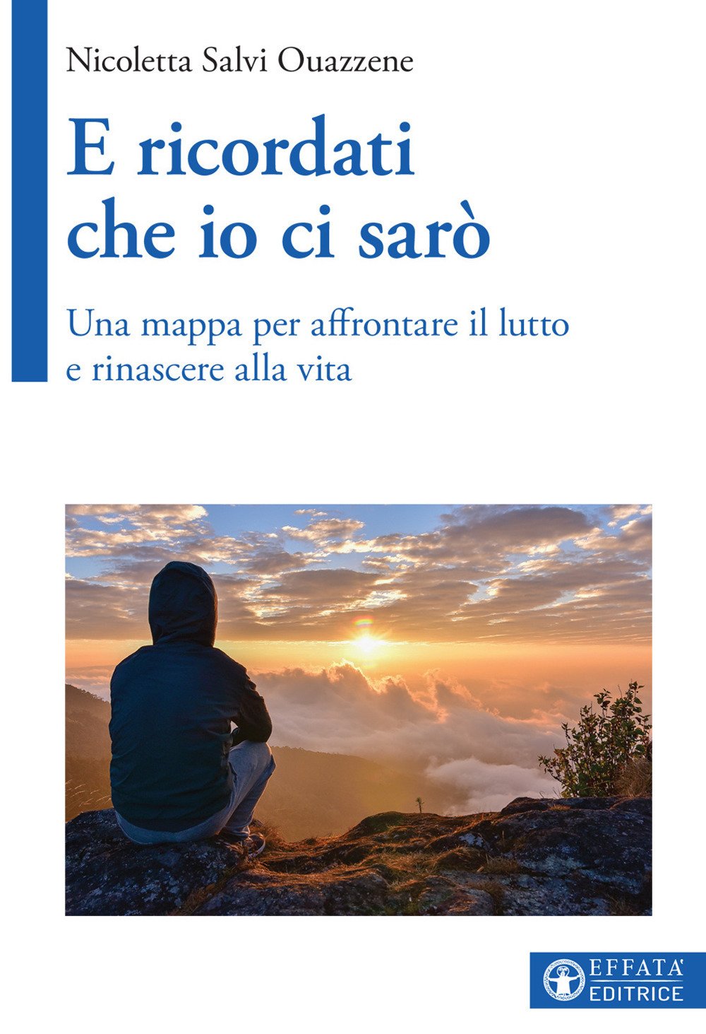 Ouazzene N. S. (2017). E ricordati che io ci sarò. Una mappa per affrontare il lutto e rinascere alla vita. Effatà Editrice