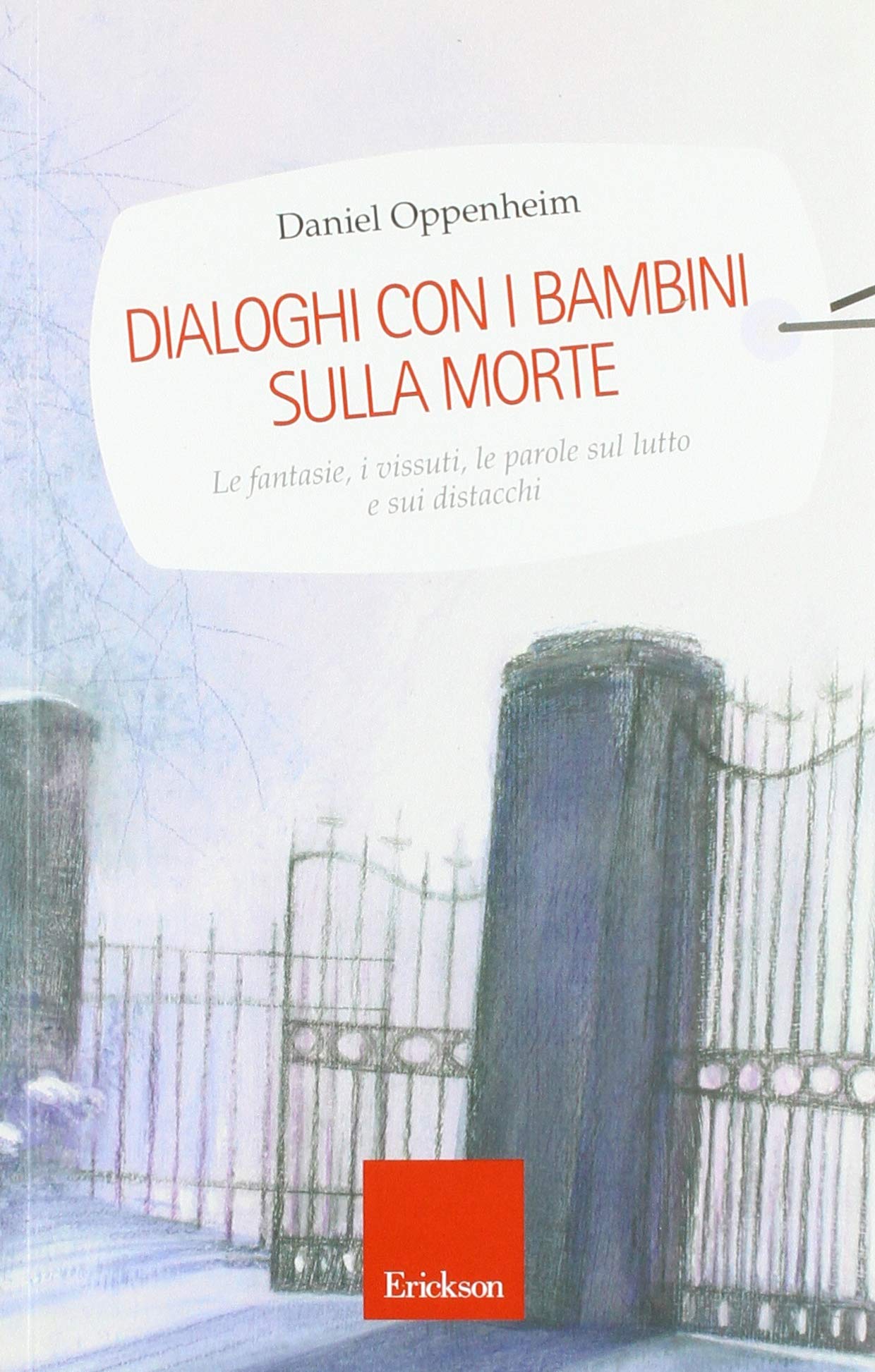 Oppenheim D. (2005). Dialoghi con i bambini sulla morte. Le fantasie, i vissuti, le parole sul lutto e sui distacchi. Erickson, Trento