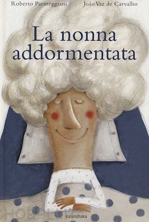 Parmeggiani R. (2015). La nonna addormentata. Kalandraca