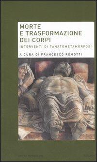 Remotti F. (2006). Morte e trasformazione dei corpi. Interventi di tanatometamorfosi. Bruno Mondadori editore