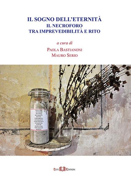 Bastianoni P., Serio M.,  (2019). Il sogno dell’eternità. Il necroforo tra imprevedibilità e rito. Este Edition