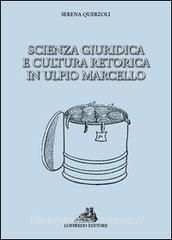 Querzoli S. (2013). Scienza giuridica e cultura retorica in Ulpio Marcello. Loffredo Editore