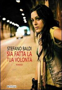 Baldi S. (2009). Sia fatta la tua volontà. Pendragon