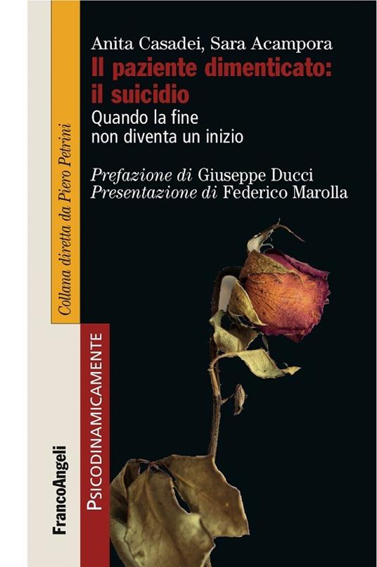 Casadei, A., & Acampora, S. (2016). Il paziente dimenticato: il suicidio. Quando la fine non diventa un inizio. FrancoAngeli