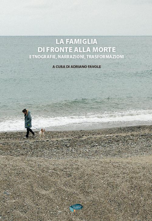 Favole A. (2015). La famiglia di fronte alla morte. Etnografie, narrazioni,trasformazioni. Fondazione A. Fabretti