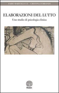 Bertolucci F., Ferrandi C. (2015). Elaborazioni del lutto. Uno studio di psicologia clinica. Stamen