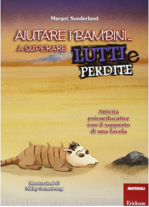 Sunderland M. (2007). Aiutare i bambini a superare lutti e perdite. Attività psicoeducative con il supporto di una favola. Edizioni Erickson, Trento