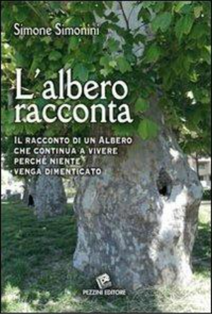 Simonini S. (2012). L’ albero racconta. Il racconto di un albero che continua a vivere perché niente venga dimenticato. Pezzini