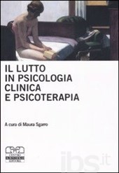 Sgarro M. (2008). Il lutto in clinica e in psicoterapia. Centro Scientifico, Torino